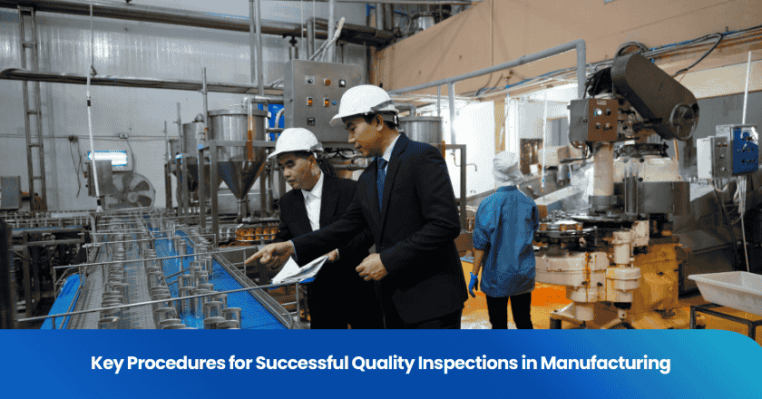 Key Procedures for Successful Quality Inspections in Manufacturing